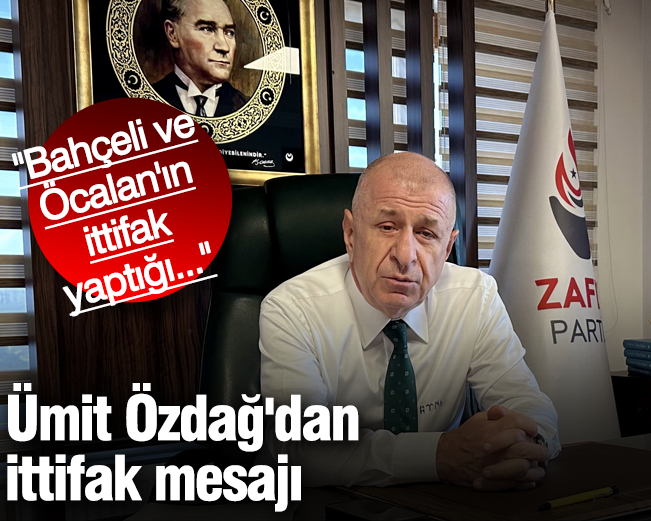 Ümit Özdağ'dan ittifak mesajı