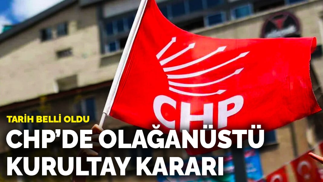 CHP’de olağanüstü kurultay kararı: 21 Eylül’de toplanacak
