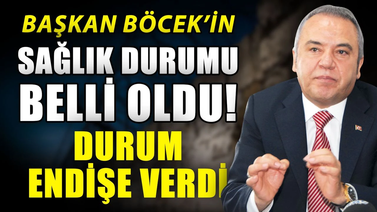 Başkan Böcek’in sağlık durumu belli oldu! Durum endişe verdi