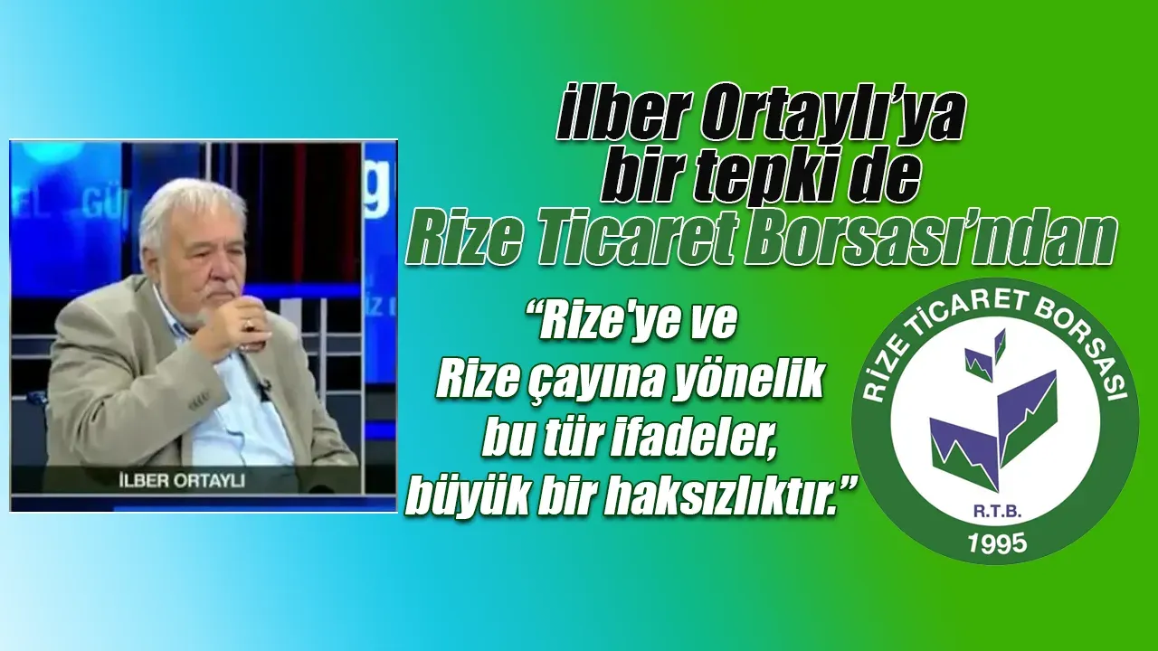 Rize Ticaret Borsası’ndan İlber Ortaylı’ya Tepki: “Çayımıza Saygısızlıktır”
