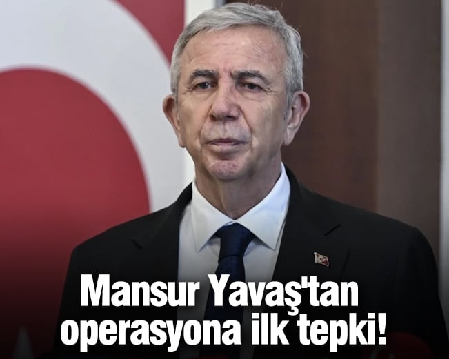 Mansur Yavaş'tan operasyona ilk tepki!