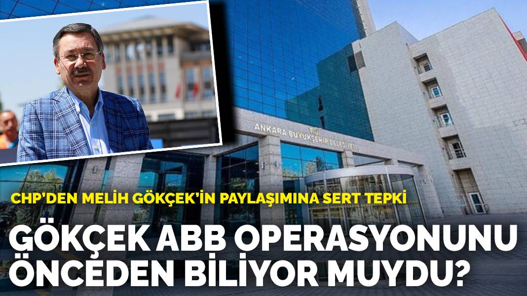 Melih Gökçek ABB operasyonunu önceden biliyor muydu? CHP’den sert tepki