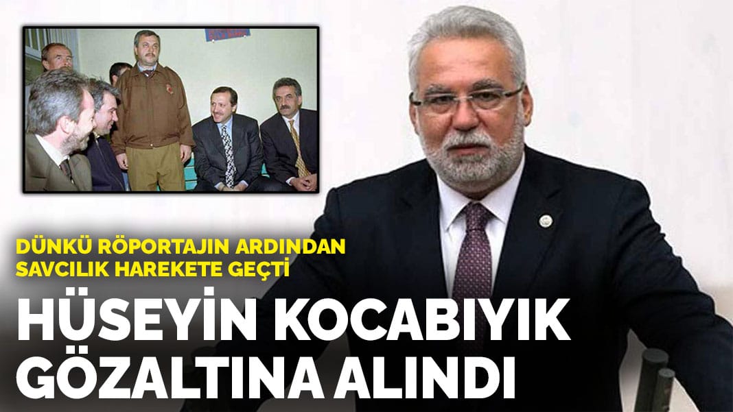 Eski AK Parti Milletvekili Hüseyin Kocabıyık gözaltına alındı