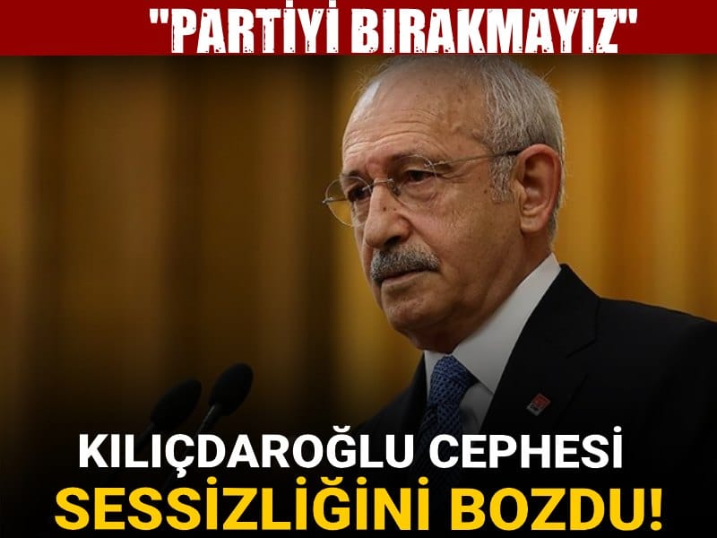 Kılıçdaroğlu cephesi sessizliğini bozdu! 