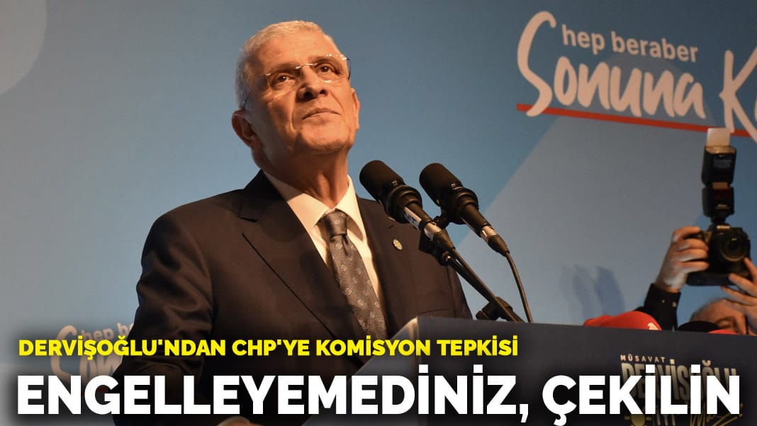 Dervişoğlu'ndan CHP'ye komisyon tepkisi: Engelleyemediniz, çekilin