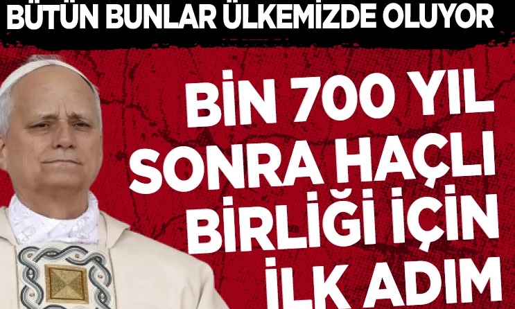 Bütün bunlar ülkemizde oluyor: Bin 700 yıl sonra haçlı birliği için ilk adım!