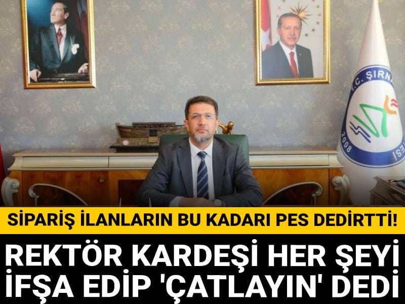 Sipariş ilanın bu kadarı pes dedirtti! Rektör kardeşi her şeyi ifşa edip 