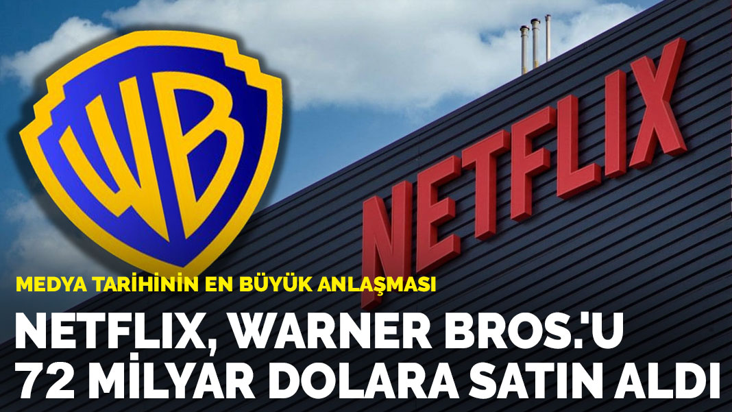 Medya tarihinin en büyük anlaşması: Netflix, Warner Bros.'u 72 milyar dolara satın aldı