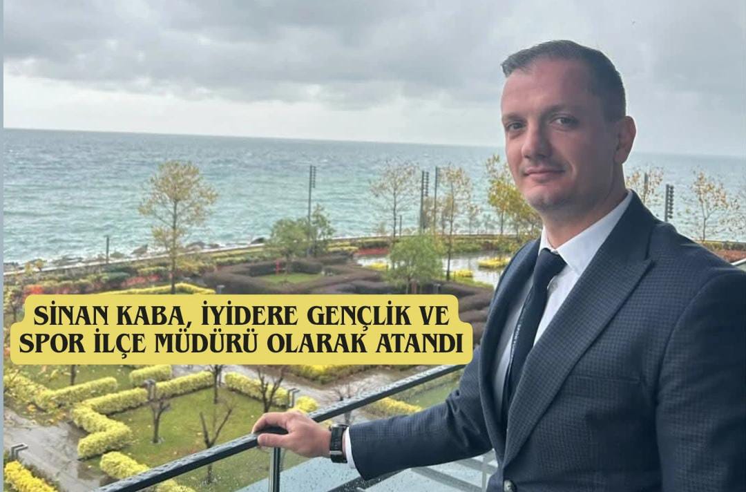 Sinan Kaba, İyidere Gençlik ve Spor İlçe Müdürü Olarak Atandı