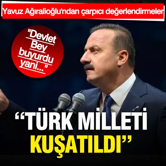 Yavuz Ağıralioğlu'ndan çarpıcı Devlet Bahçeli sözleri: Türk milleti kuşatıldı