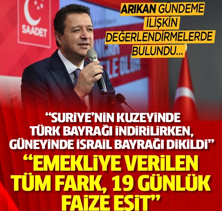 Saadet Partisi Genel Başkanı Mahmut Arıkan: “Emekliye verilen tüm fark, 19 günlük faize eşit”