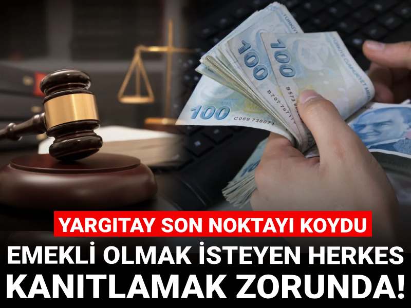 Emekli olmak isteyen herkes kanıtlamak zorunda! Yargıtay son noktayı koydu