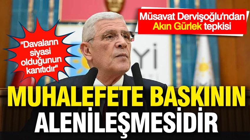 Müsavat Dervişoğlu'ndan Akın Gürlek atamasına tepki