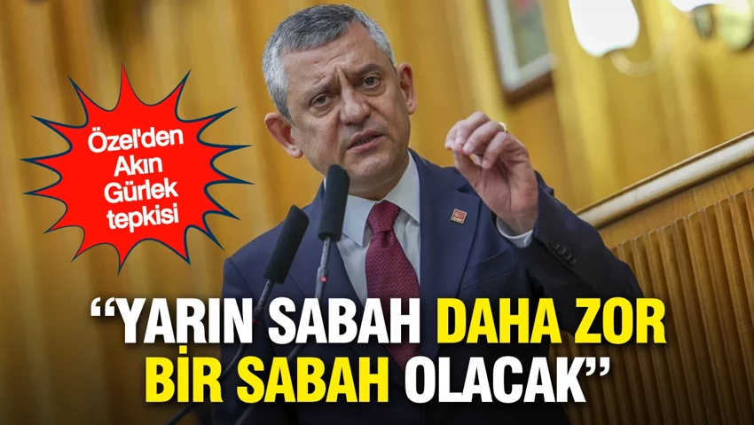 Özgür Özel'den ilk Akın Gürlek yorumu: Yarın sabah daha zor bir sabah olacak