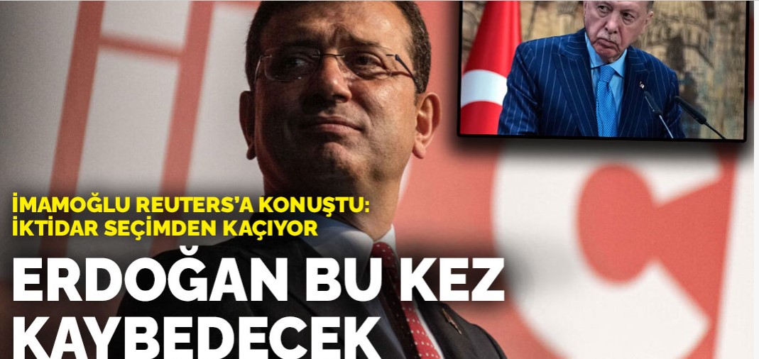 İmamoğlu Reuters'a konuştu: Erdoğan bu kez kaybedecek