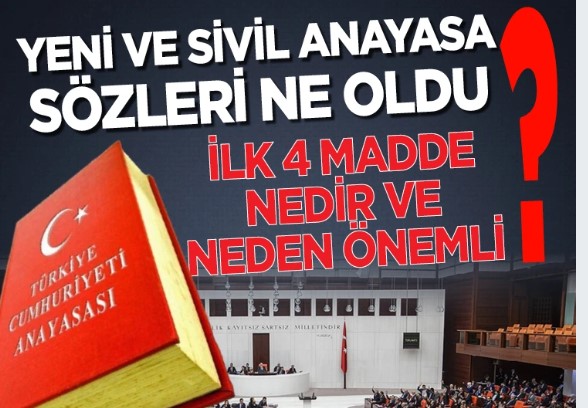 Yeni ve sivil anayasa sözleri ne oldu? İlk 4 madde nedir ve neden önemli? İşte o maddeler!
