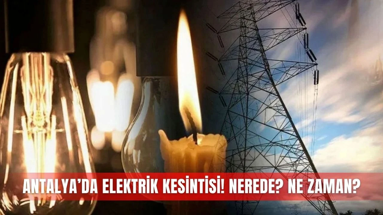 Antalya'da 23 Şubat elektrik kesintisi yaşanacak. Elektrik kesintisi olan mahallelerin tam listesi