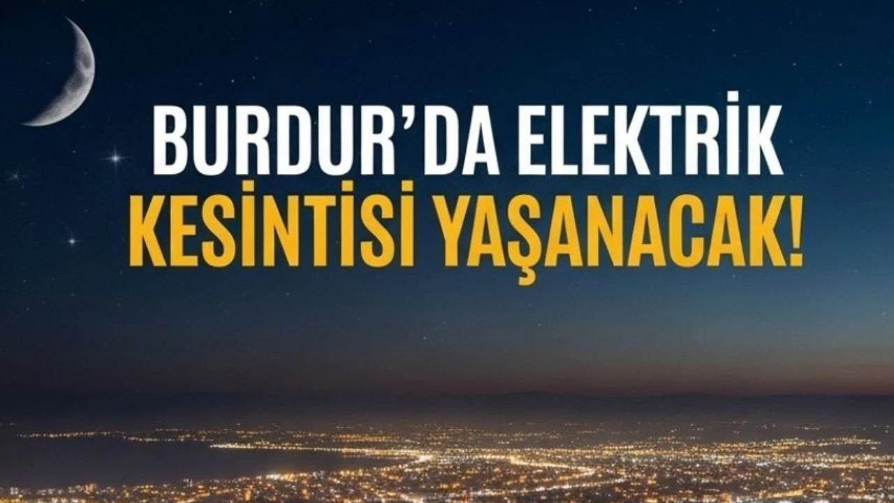 Burdur’da 23 Şubat elektrik kesintisi yaşanacak. Elektrik kesintisi olan mahallelerin tam listesi