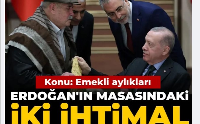 Emekli aylıkları için Erdoğan'ın masasındaki iki ihtimal
