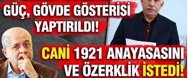 Bebek katiline güç, gövde gösterisi yaptırıldı... Cani, 1921 anayasasını ve özerklik istedi