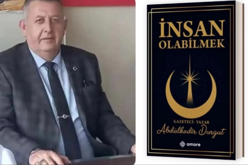 Bolvadinli gazeteci Abdülkadir Durgut’un ilk kitabı ″İnsan Olabilmek″ çıktı