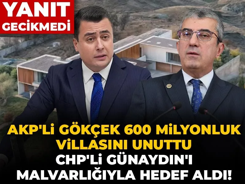 AKP'li Gökçek 600 milyonluk villasını unuttu CHP'li Günaydın'ı malvarlığıyla hedef aldı! Yanıt gecikmedi