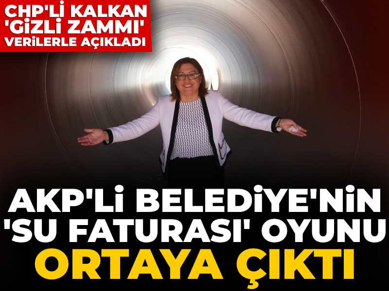 AKP'li belediyenin 'su faturası' oyunu ortaya çıktı: CHP'li Kalkan 'gizli zammı' verilerle açıkladı!