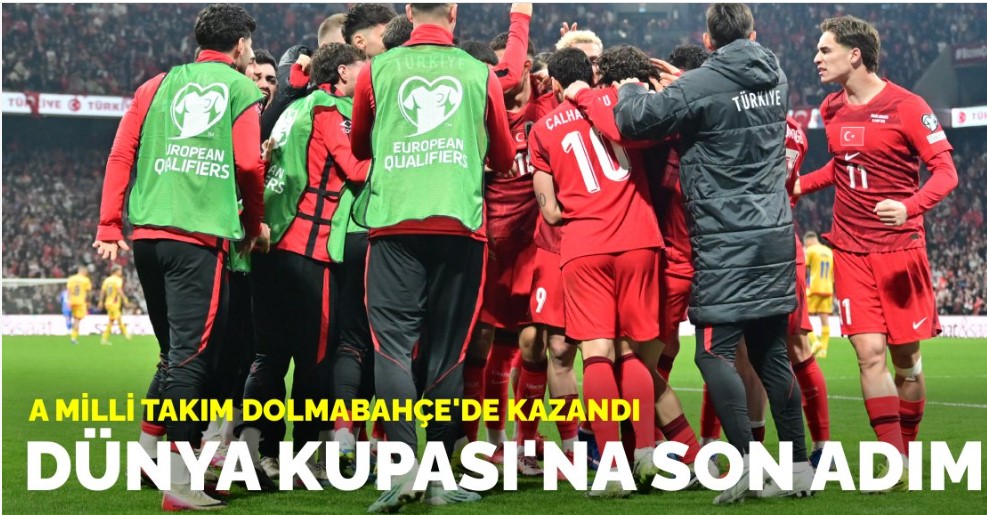 Dünya Kupası'na son adım: A Milli Takım Dolmabahçe'de kazandı