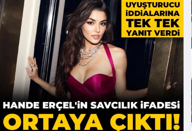 Hande Erçel'in savcılık ifadesi ortaya çıktı! Uyuşturucu iddialarına tek tek yanıt verdi