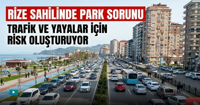 Rize Sahilinde Otopark Sorunu Büyüyor: Güvenlik Endişesi Artıyor