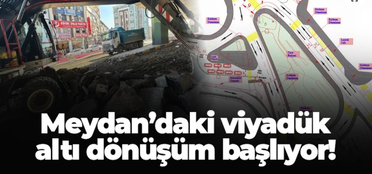 Meydan’daki viyadük altı dönüşüm başlıyor!