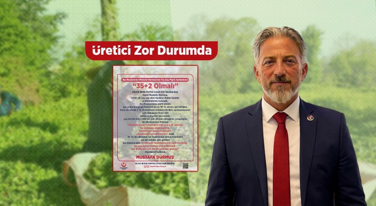 BBP Çayeli İlçe Başkanı Durmuş: “Yaş Çay Fiyatı 35+2 Olmalı”