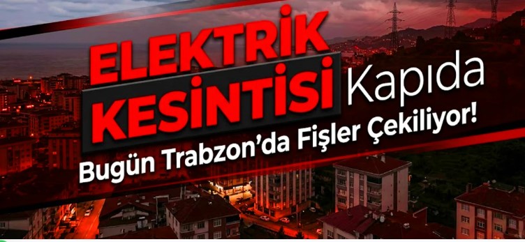 Trabzon Elektrik Kesintisi Bugün Hangi İlçelerde Olacak? Saat Saat Mahalle Listesi Açıklandı
