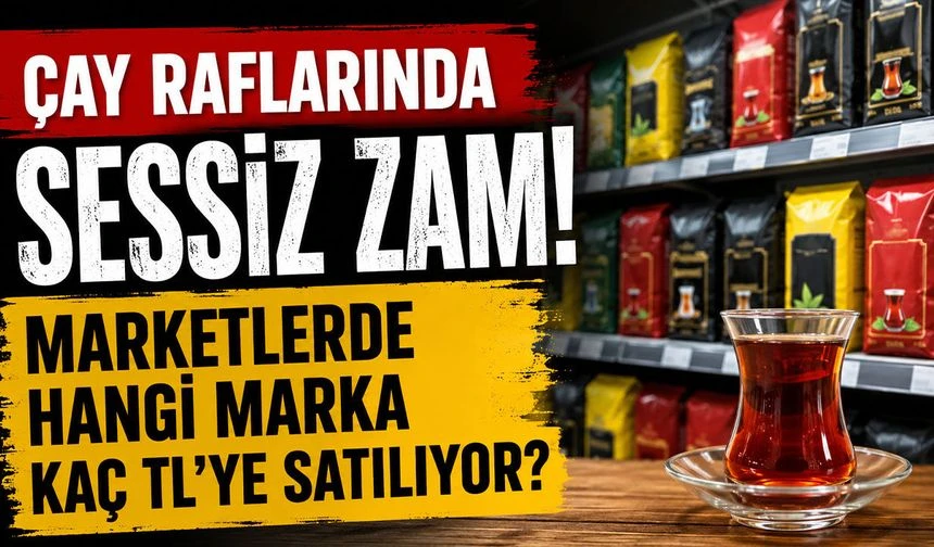 Çay Fiyatları Cep Yakıyor: Market Raflarındaki Yeni Rakamlar Gündem Oldu