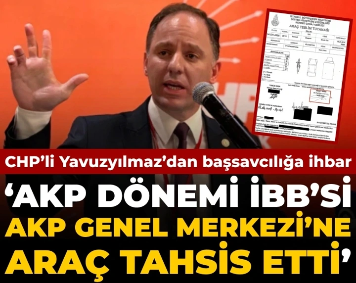 CHP'li Yavuzyılmaz AKP dönemi İBB'sinin AKP Genel Merkezi'ne araç tahsis ettiğini iddia etti
