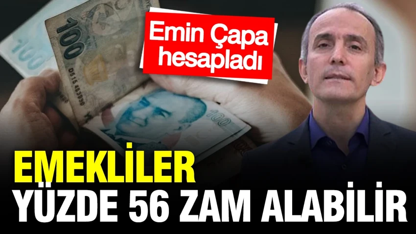 Emekliler yüzde 56 zam alabilirdi: Emin Çapa tüm gerçekliğiyle hesapladı