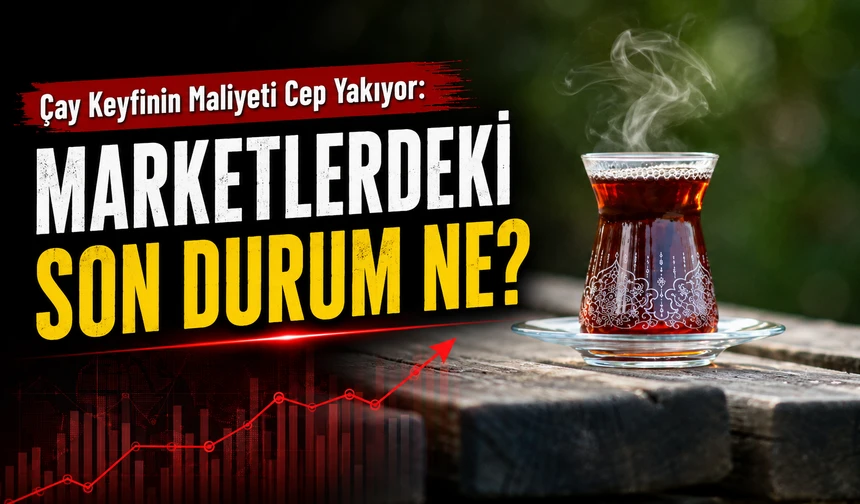 Çay Keyfinin Maliyeti Cep Yakıyor: İşte O Rakamlar