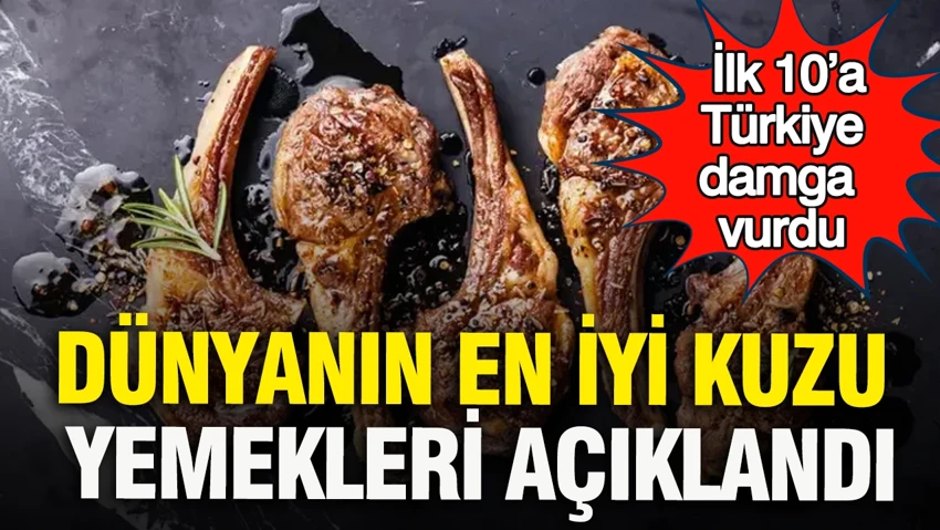Dünyanın en iyi kuzu yemekleri açıklandı: İlk 10’a Türkiye damga vurdu