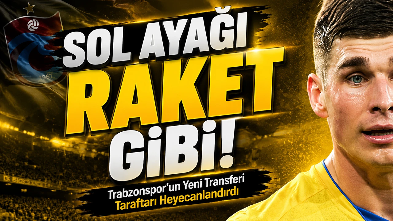 Trabzonspor’un Yeni Yıldız Transferi Taraftarı Heyecanlandırdı; Sol ayağı raket gibi!