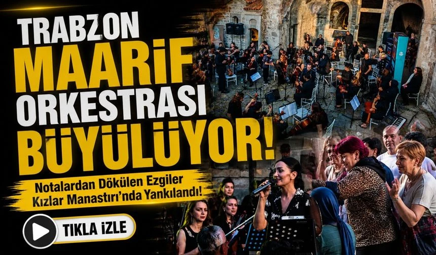 Trabzon Maarif Orkestrası Büyülüyor! Notalardan Dökülen Ezgiler Kızlar Manastırı’nda Yankılandı!