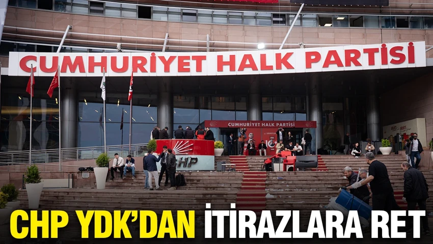 CHP YDK'dan itirazlara ret