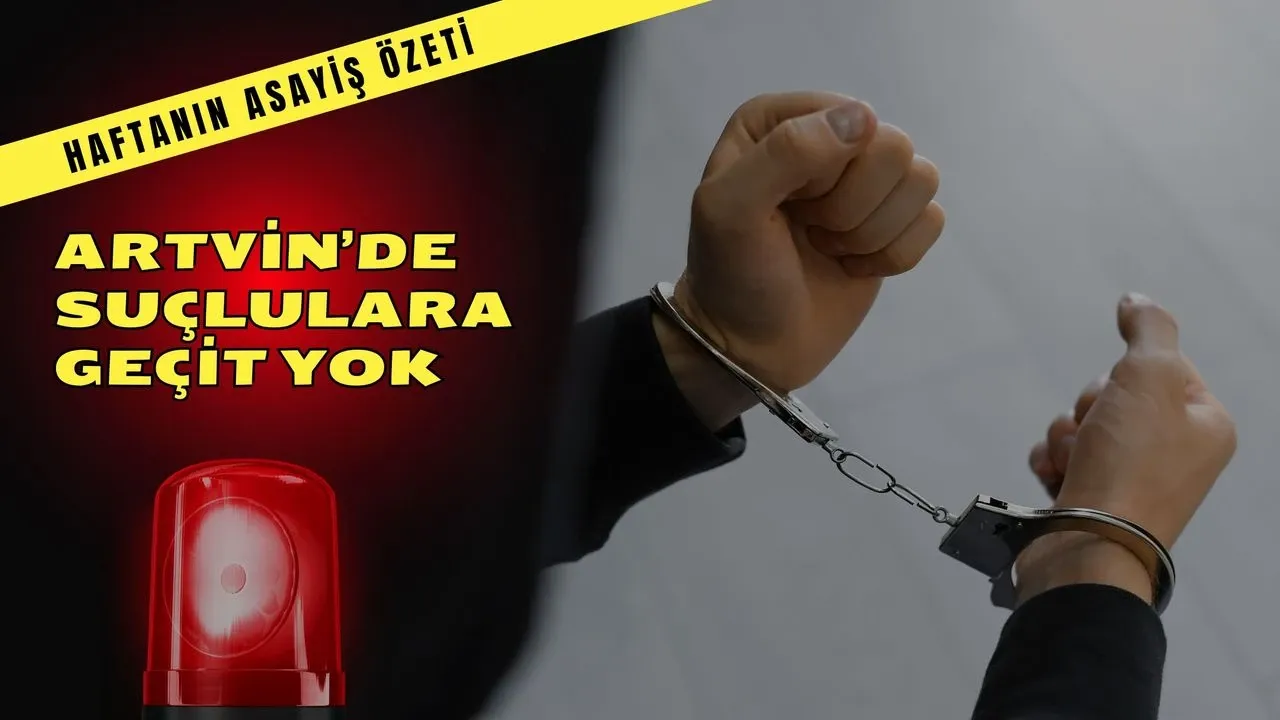 Yıllarca Arananlar Yakalandı: Artvin’de Operasyon