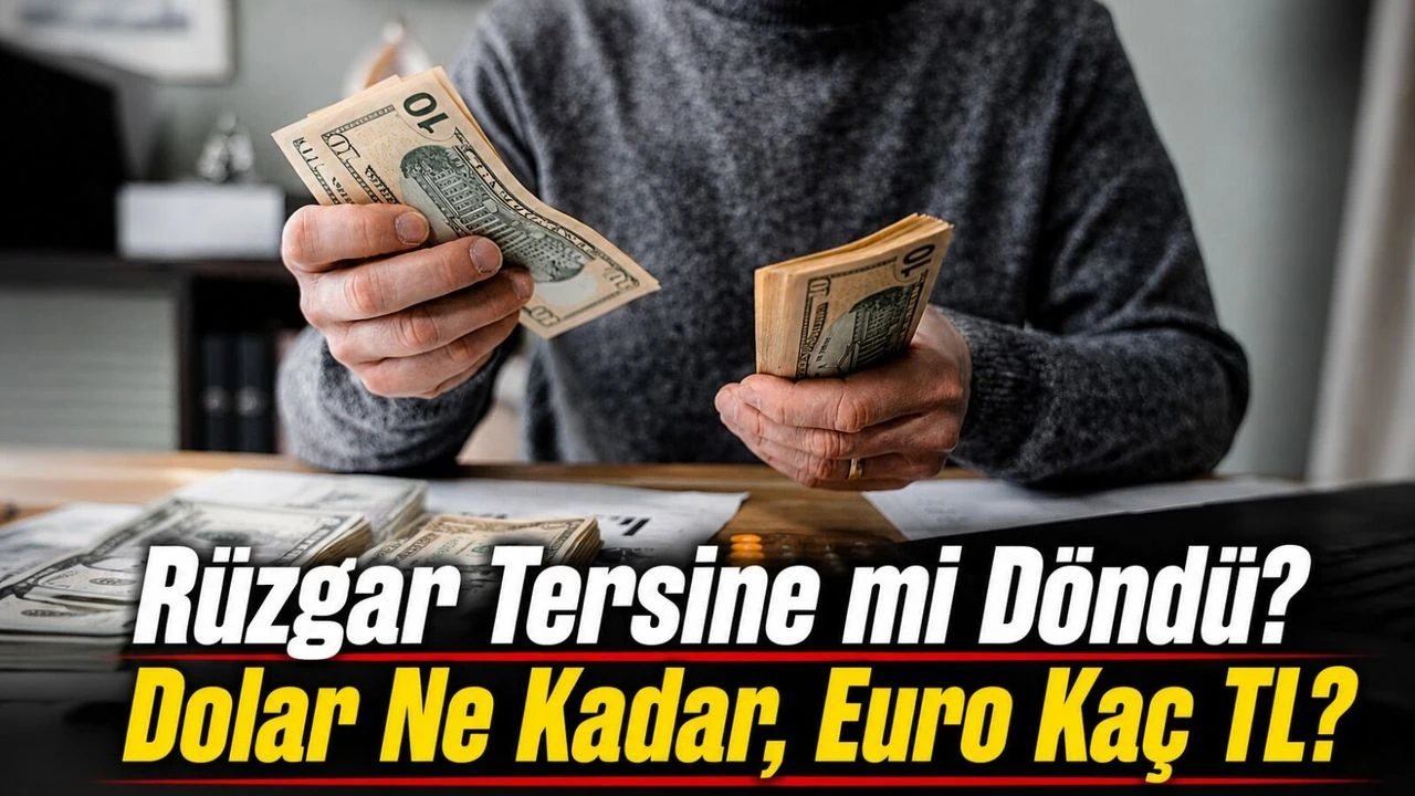 Döviz Piyasasında Rüzgar Tersine mi Döndü? Dolar Ne Kadar, Euro Kaç TL?