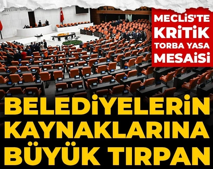 Meclis'te kritik torba yasa mesaisi: Belediyelerin kaynaklarına büyük tırpan