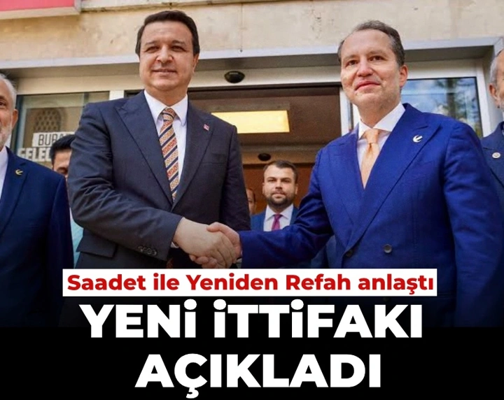 Saadet ile Yeniden Refah anlaştı: Yeni ittifakı açıkladı