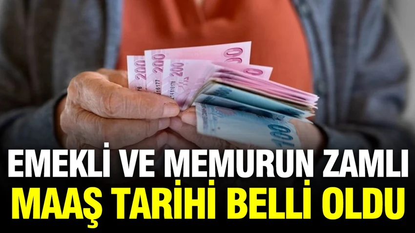 Emekli ve memur zamlı maaş ödeme takvimi belli oldu