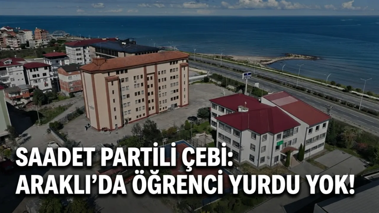 ÇEBİ: ARAKLI'DA ÖĞRENCİ YURDU YOK!
