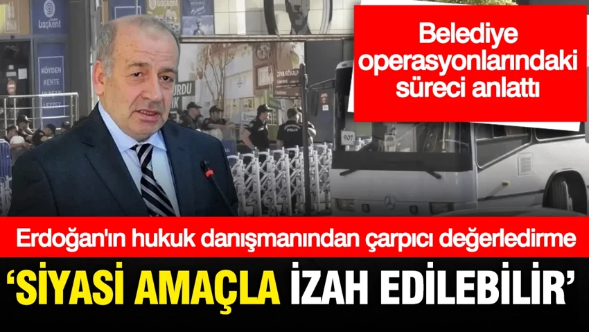 Erdoğan'ın hukuk danışmanından Çankaya operasyonu sonrası dikkat çeken paylaşım: Siyasi amaçla...