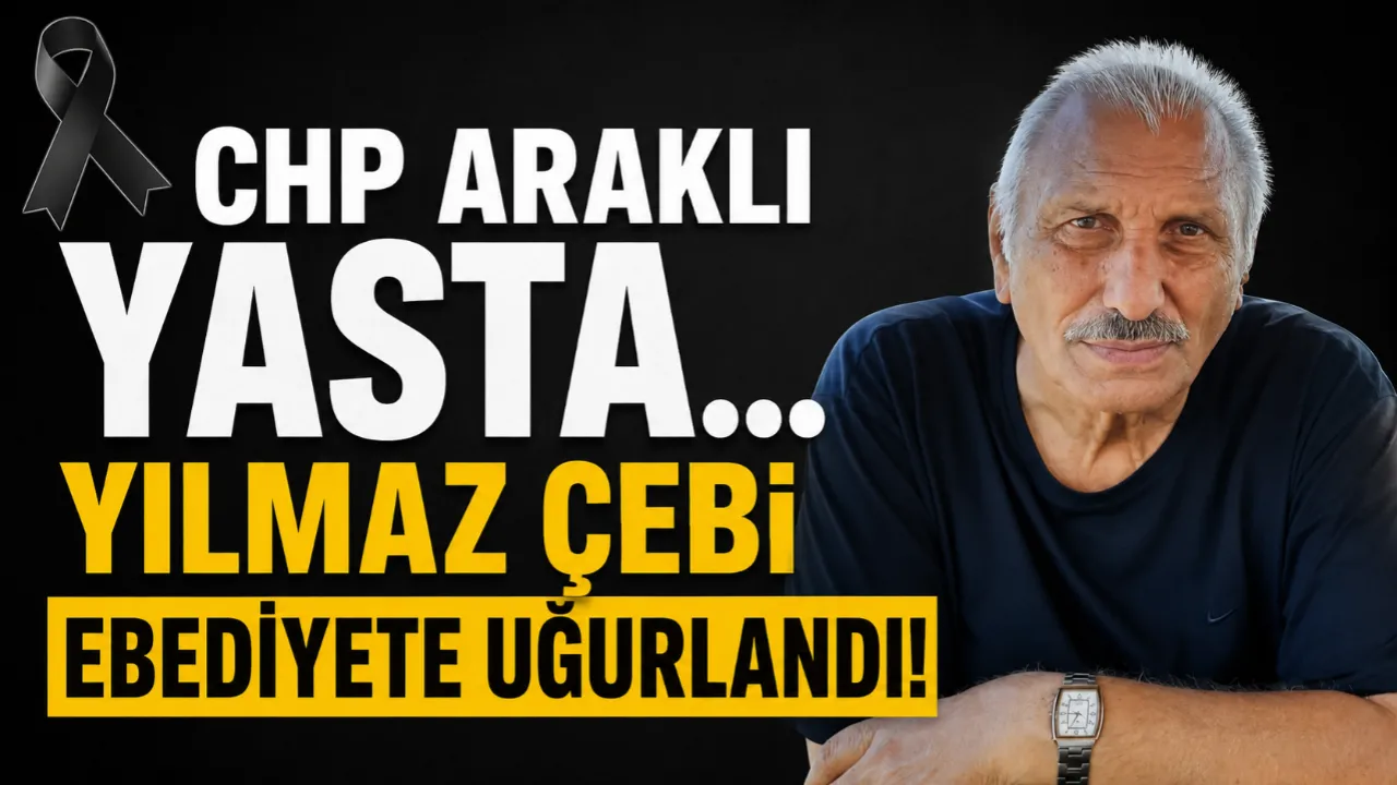 CHP ARAKLI YASTA... YILMAZ ÇEBİ HAYATINI KAYBETTİ!