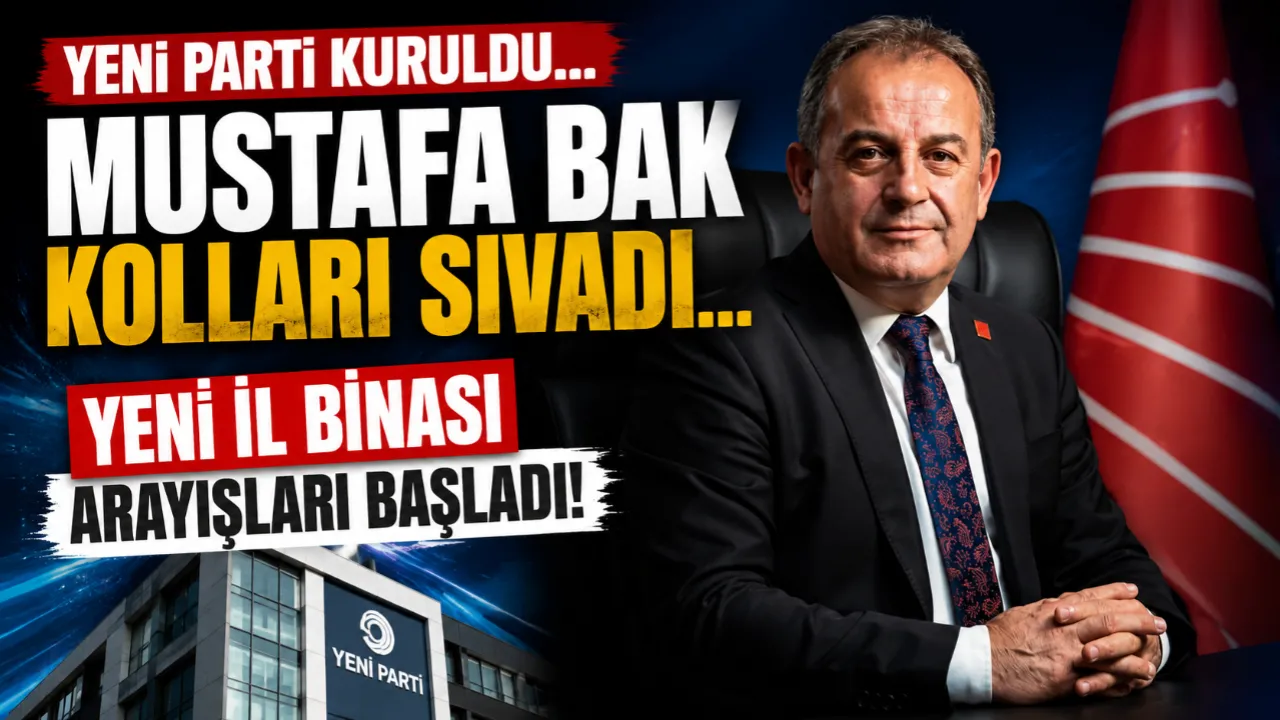 YENİ PARTİ KURULDU... MUSTAFA BAK KOLLARI SIVADI... YENİ İL BİNASI ARAYIŞLARI BAŞLADI!